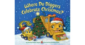 Where Do Diggers Celebrate Christmas? by Brianna Caplan Sayres
