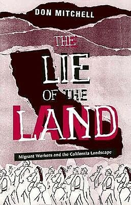 Lie Of The Land: Migrant Workers and the California Landscape by Don Mitchell