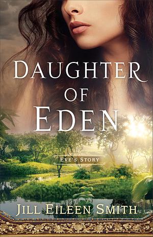 Daughter of Eden: by Jill Eileen Smith, Jill Eileen Smith