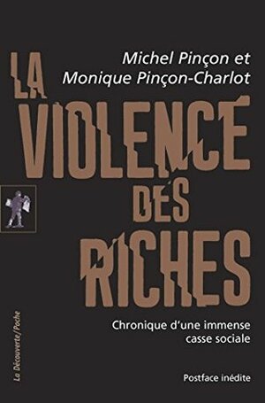 La violence des riches by Michel Pinçon, Monique Pinçon-Charlot