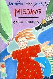 Jennifer-the-Jerk Is Missing by Carol Gorman