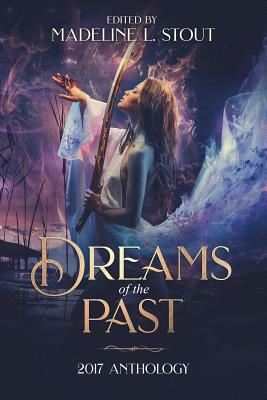 Dreams of the Past: 2017 Anthology by Mary E. Lowd, Michael Anthony Lee, Eddie D. Moore