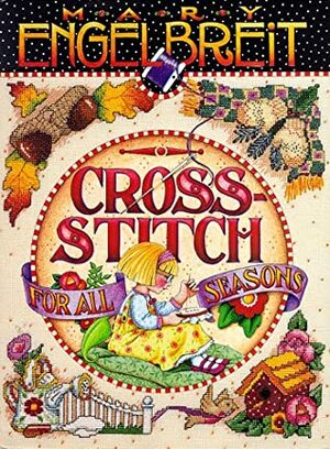 Mary Engelbreit Cross Stitch for All Seasons by Carol Field Dahlstrom, Mary Engelbreit