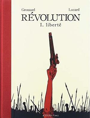 Révolution, Tome 1 : Liberté by Florent Grouazel, Pierre Serna, Younn Locard