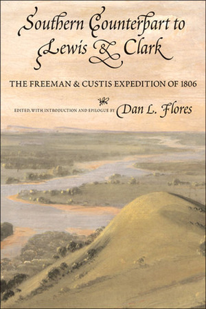 Southern Counterpart to Lewis and Clark: The Freeman and Custis Expedition of 1806 by Thomas Freeman, Peter Custis
