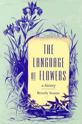 The Language of Flowers: A History by Beverly Seaton