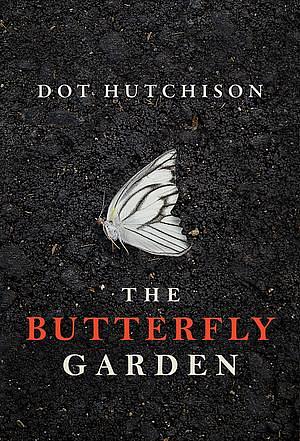 The Butterfly Garden by Dot Hutchison