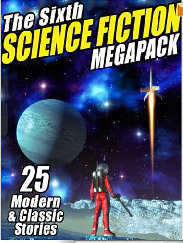 The Sixth Science Fiction Megapack: 25 Modern Classic and Stories by C.M. Kornbluth, Mary A. Turzillo, Nancy Kress, Philip K. Dick, Pamela Sargent, Neal Asher, Samuel R. Delany, Arthur C. Clarke, George Zebrowski