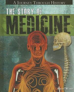 The Story of Medicine by Brian Ward