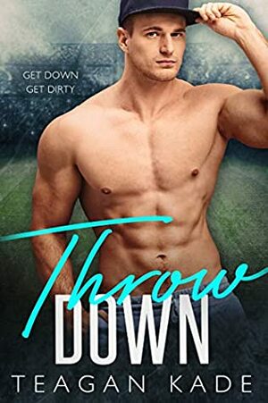 Throw Down by Teagan Kade