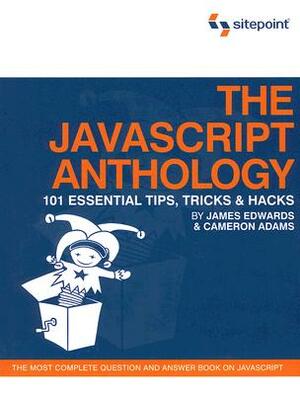 The JavaScript Anthology: 101 Essential Tips, Tricks & Hacks by James Edwards, Cameron Adams