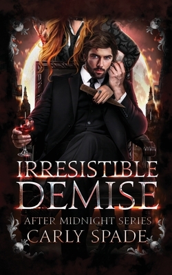 Irresistible Demise by Carly Spade