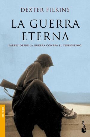 La guerra eterna by Dexter Filkins, Dexter Filkins