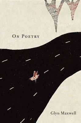 On Poetry by Glyn Maxwell