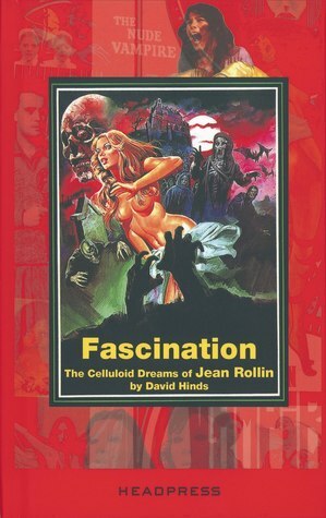 Fascination: The Celluloid Dreams of Jean Rollin by David Hinds