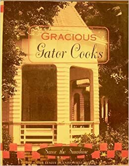 Gracious Gator Cooks by Junior League Gainesville, Rebecca Burns, Florida