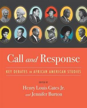Call and Response: Key Debates in African American Studies by Jennifer Burton, Henry Louis Gates Jr.