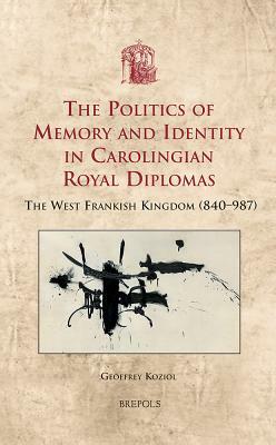 USML 19 The Politics of Memory and Identity in Carolingian RoyalDiplomas; Koziol: The West Frankish Kingdom (840-987) by Geoffrey Koziol