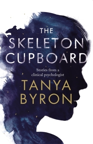 The Skeleton Cupboard: Stories From a Clinical Psychologist by Tanya Byron