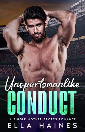 Unsportsmanlike Conduct: A Single-Mom, Who's-Your-Daddy, Sports Romance by Ella Haines