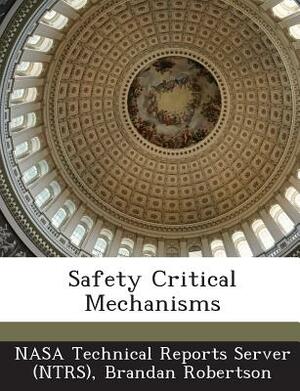 Safety Critical Mechanisms by Brandan Robertson