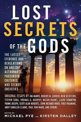 Lost Secrets of the Gods: The Latest Evidence and Revelations On Ancient Astronauts, Precursor Cultures, and Secret Societies by Michael Pye, Michael Pye, Jim Marrs, Robert M. Schoch