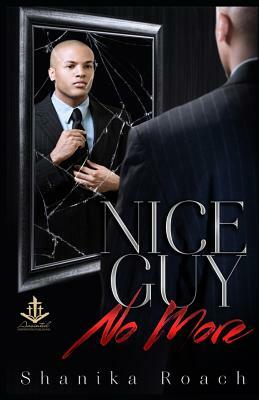 Nice Guy No More by Shanika Roach