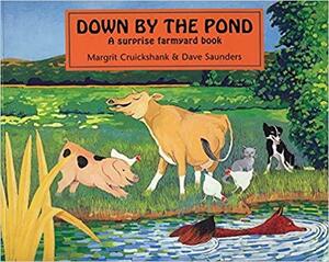 Down by the Pond: A Surprise Farmyard Book by Margrit Cruikshank, Dave Saunders