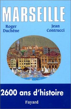 Marseille: 2600 ans d'histoire by Roger Duchêne, Jean Contrucci