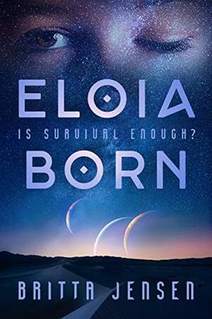 Eloia Born: a YA Science Fiction Series by Britta Jensen