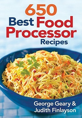 650 Best Food Processor Recipes by Judith Finlayson, George Geary