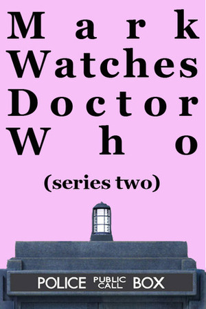 Mark Watches Doctor Who: Series Two by Mark Oshiro