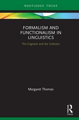 Formalism and Functionalism in Linguistics: The Engineer and the Collector by Margaret Thomas