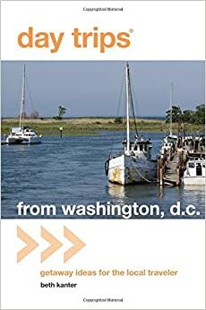 Day Trips® from Washington, D.C.: Getaway Ideas for the Local Traveler (Day Trips Series) by Beth Kanter