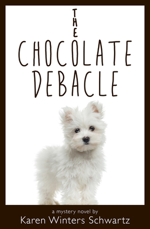 The Chocolate Debacle by Karen Winters Schwartz