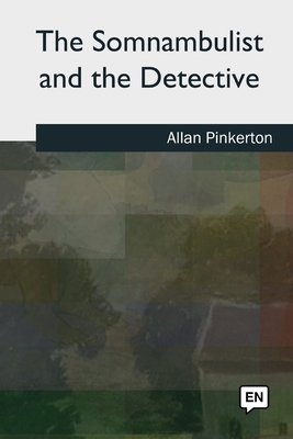 The Somnambulist and the Detective by Allan Pinkerton