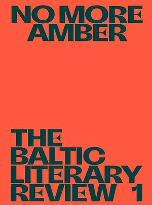 No More Amber. The Baltic Literary Review 1 by Toms Treibergs