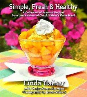 Simple, FreshHealthy: A Collection of Seasonal Recipes by Linda Hafner