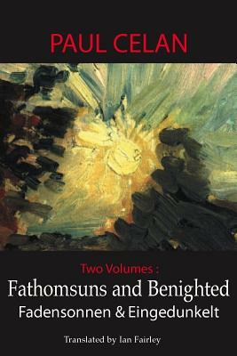Fathomsuns and Benighted - Fadensonnen Und Eingedunkelt by Paul Celan