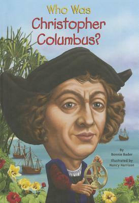 Who Was Christopher Columbus? by Bonnie Bader, Nancy Harrison