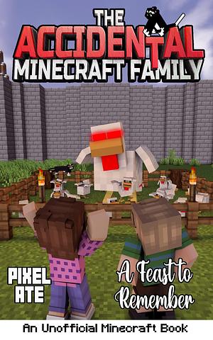 The Accidental Minecraft Family: A Feast to Remember (Thanksgiving Special): AMF Holiday Special Series by Pixel Ate, Pixel Ate