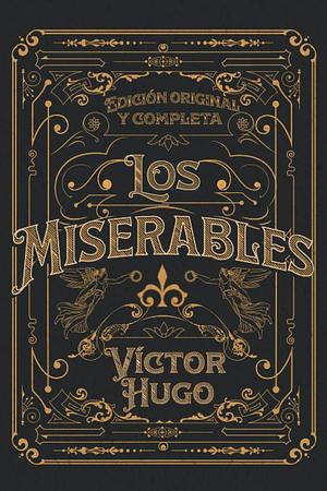 Los Miserables Edición original y completa: Edición de colección by Victor Hugo, Jacinto Labaila