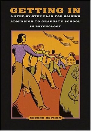 Getting In: A Step-By-Step Plan for Gaining Admission to Graduate School in Psychology by American Psychological Association
