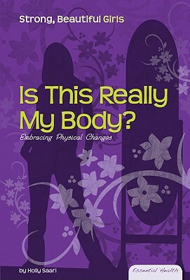 Is This Really My Body?: Embracing Physical Changes by Holly Saari