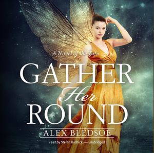 Gather Her Round by Alex Bledsoe