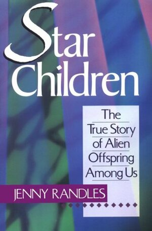 Star Children: The True Story of Alien Offspring Among Us by Jenny Randles