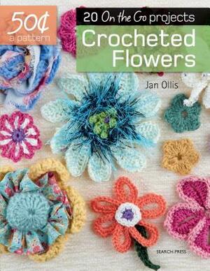 Crocheted Flowers: 20 On-The-Go Projects by Jan Ollis