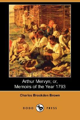 Arthur Mervyn; Or, Memoirs of the Year 1793 (Dodo Press) by Charles Brockden Brown