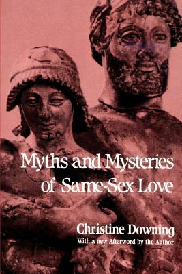 Myths and Mysteries of Same-Sex Love by Christine Downing