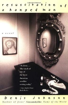 Resuscitation of a Hanged Man by Denis Johnson